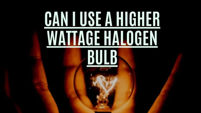 Can i use a higher wattage halogen bulb