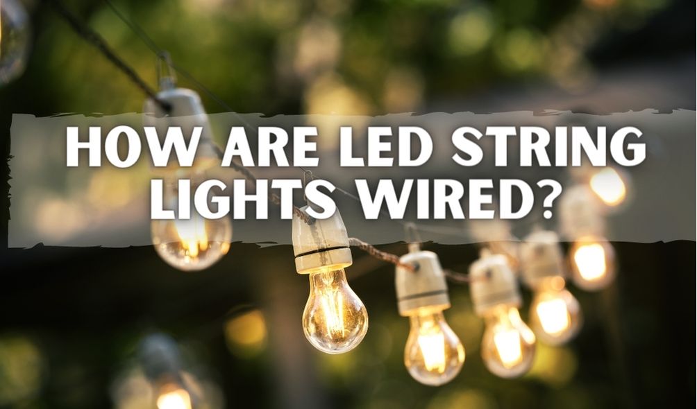 How Are Led String Lights Wired?