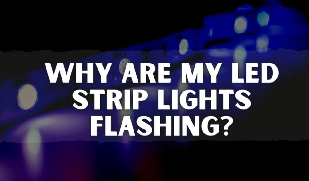 Why Are My Led Strip Lights Flashing 