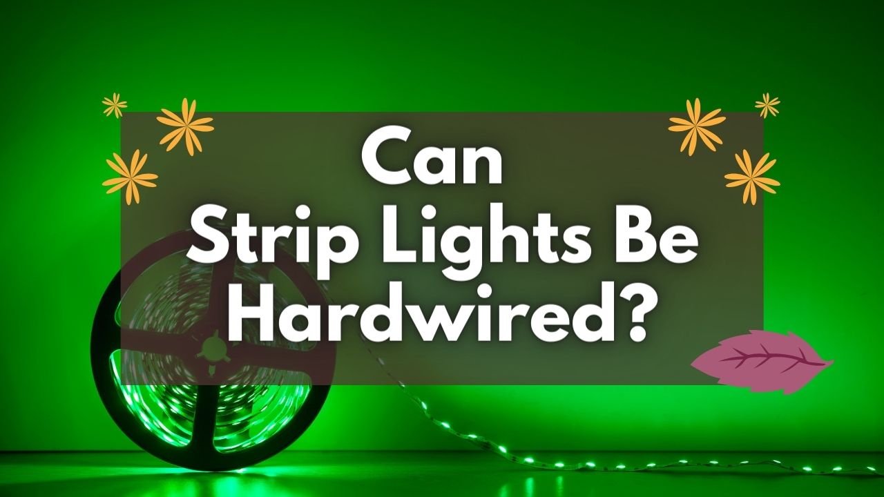 Can Strip Lights Be Hardwired 