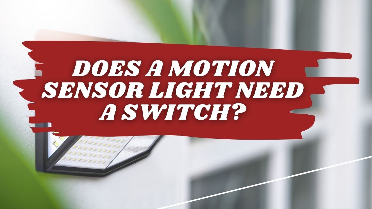 does-a-motion-sensor-light-need-a-switch