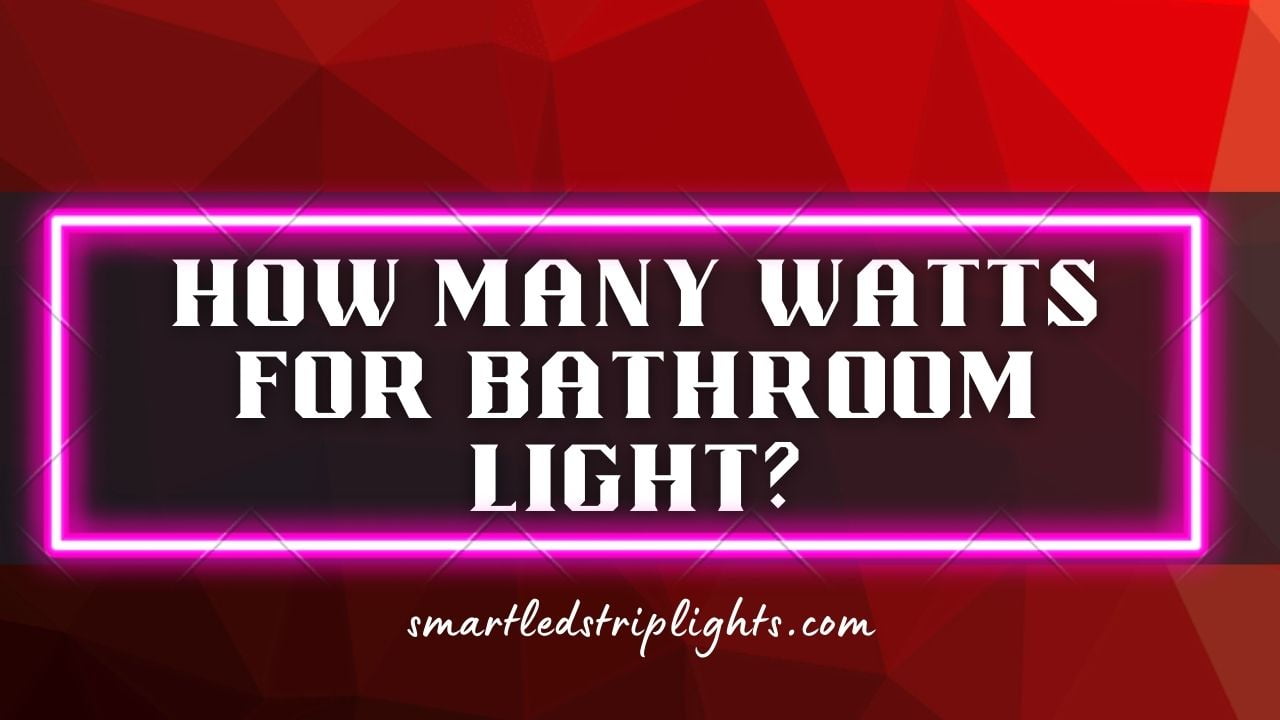 Recommended wattage for bathroom lighting