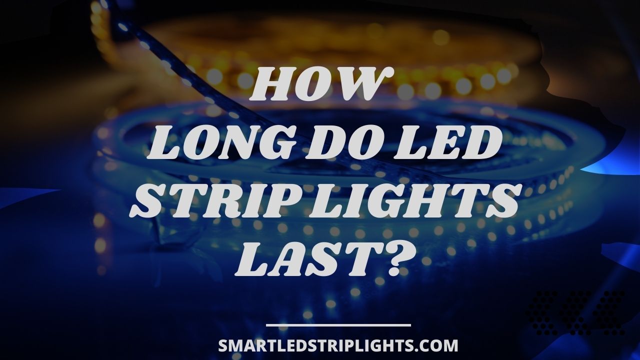 How Long Do Led Strip Lights Last?