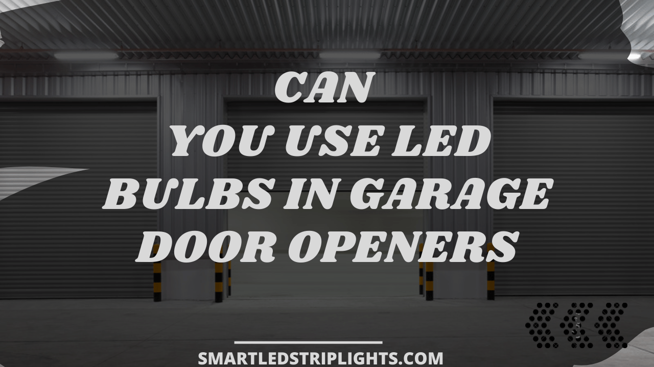 Can You Use LED Bulbs In Garage Door Openers? - Can You Use LED Bulbs In Garage Door Openers