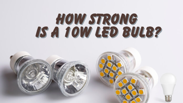 How Strong Is a 10W LED Bulb