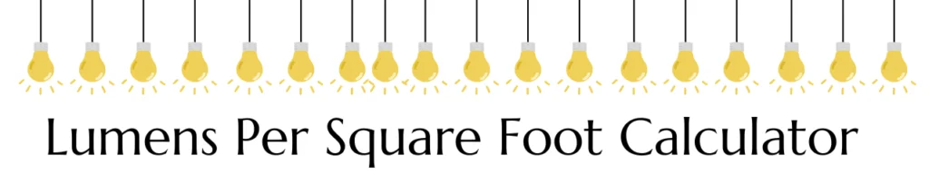 Lumens Per Square Foot Calculator